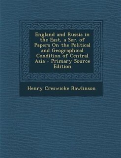 Front cover_England and Russia in the East, a Ser. of Papers On the Political and Geographical Condition of Central Asia