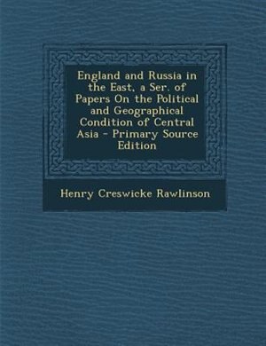 Front cover_England and Russia in the East, a Ser. of Papers On the Political and Geographical Condition of Central Asia