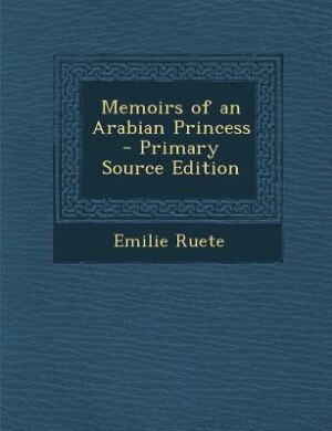 Memoirs of an Arabian Princess - Primary Source Edition