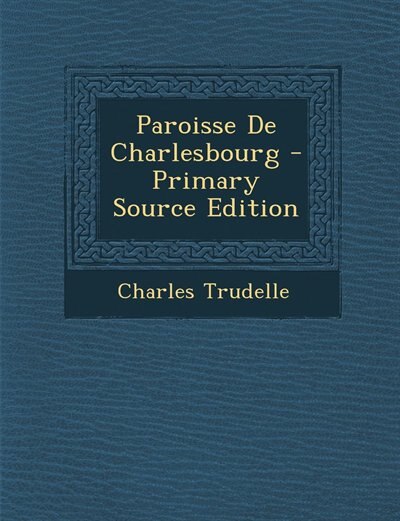 Paroisse De Charlesbourg - Primary Source Edition