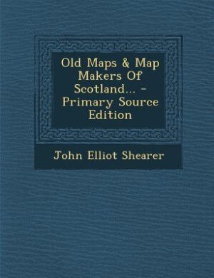 Front cover_Old Maps & Map Makers Of Scotland...
