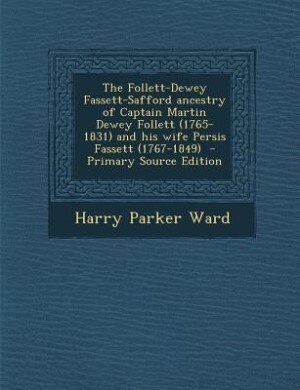 Couverture_The Follett-Dewey Fassett-Safford ancestry of Captain Martin Dewey Follett (1765-1831) and his wife Persis Fassett (1767-1849)  - Primary Source Edition