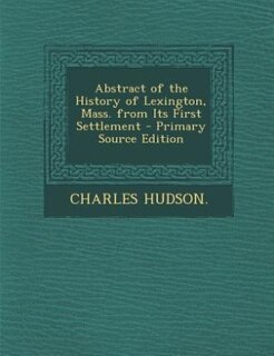 Couverture_Abstract of the History of Lexington, Mass. from Its First Settlement - Primary Source Edition