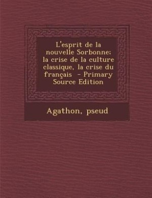 Couverture_L'esprit de la nouvelle Sorbonne; la crise de la culture classique, la crise du français
