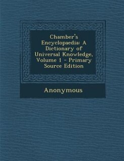 Chamber's Encyclopaedia: A Dictionary of Universal Knowledge, Volume 1 - Primary Source Edition