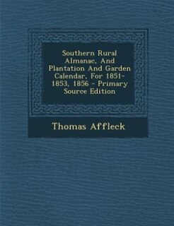 Front cover_Southern Rural Almanac, And Plantation And Garden Calendar, For 1851-1853, 1856 - Primary Source Edition