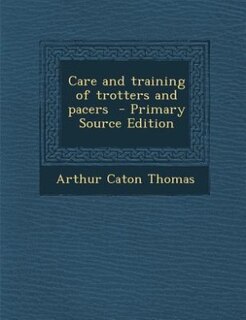 Care and training of trotters and pacers