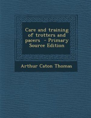 Care and training of trotters and pacers