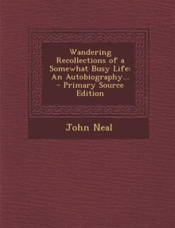 Wandering Recollections of a Somewhat Busy Life: An Autobiography... - Primary Source Edition