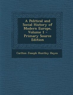 A Political and Social History of Modern Europe, Volume 1 - Primary Source Edition