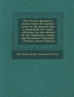 Front cover_The French decorative styles from the earliest times to the present day; a hand-book for ready reference by the editors of the Upholstery dealer and decorative furnisher