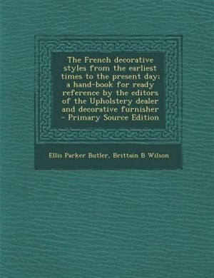 Front cover_The French decorative styles from the earliest times to the present day; a hand-book for ready reference by the editors of the Upholstery dealer and decorative furnisher