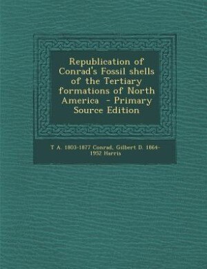 Front cover_Republication of Conrad's Fossil shells of the Tertiary formations of North America  - Primary Source Edition