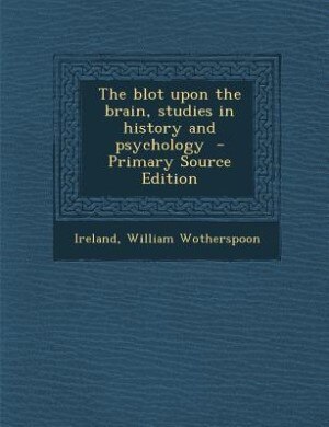 Front cover_The blot upon the brain, studies in history and psychology  - Primary Source Edition
