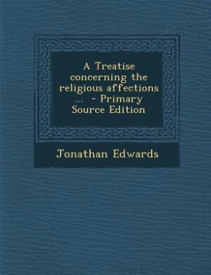 Couverture_A Treatise concerning the religious affections ...  - Primary Source Edition