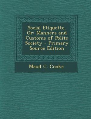 Social Etiquette, Or: Manners and Customs of Polite Society - Primary Source Edition