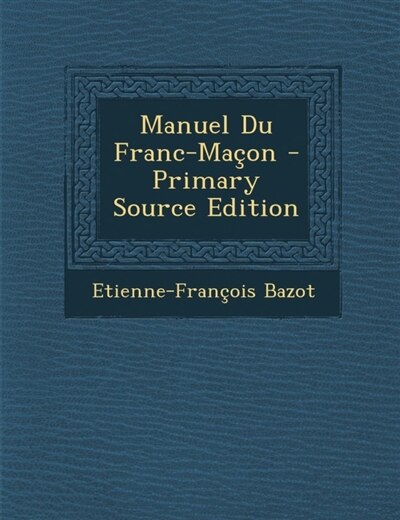 Front cover_Manuel Du Franc-Maçon - Primary Source Edition