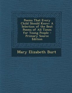Poems That Every Child Should Know: A Selection of the Best Poems of All Times for Young People