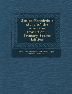 Janice Meredith; a story of the American revolution - Primary Source Edition