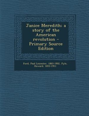 Janice Meredith; a story of the American revolution - Primary Source Edition