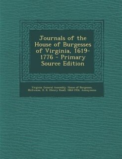 Journals of the House of Burgesses of Virginia, 1619-1776 - Primary Source Edition