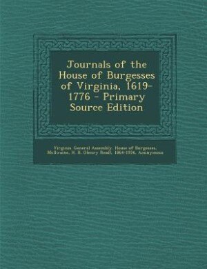 Journals of the House of Burgesses of Virginia, 1619-1776 - Primary Source Edition