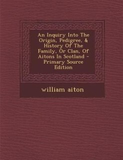Front cover_An Inquiry Into The Origin, Pedigree, & History Of The Family, Or Clan, Of Aitons In Scotland