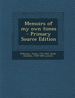 Memoirs of my own times - Primary Source Edition