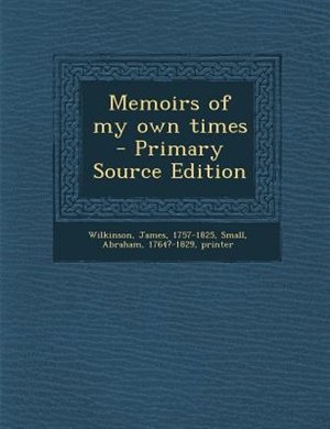 Memoirs of my own times - Primary Source Edition