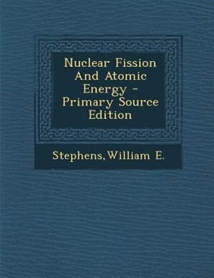 Couverture_Nuclear Fission And Atomic Energy - Primary Source Edition