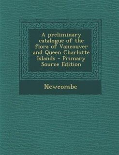 Front cover_A preliminary catalogue of the flora of Vancouver and Queen Charlotte Islands - Primary Source Edition