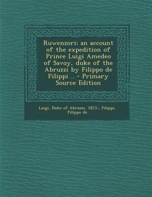 Couverture_Ruwenzori; an account of the expedition of Prince Luigi Amedeo of Savoy, duke of the Abruzzi by Filippo de Filippi .. - Primary Source Edition