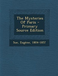 The Mysteries Of Paris - Primary Source Edition