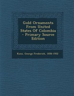 Couverture_Gold Ornaments From United States Of Colombia - Primary Source Edition