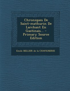 Chroniques De Saint-mathurin De Larchant En Gastinais... - Primary Source Edition