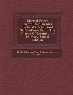 Couverture_Marital Power Exemplified In Mrs. Packard's Trial, And Self-defence From The Charge Of Insanity...