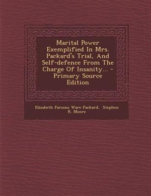 Couverture_Marital Power Exemplified In Mrs. Packard's Trial, And Self-defence From The Charge Of Insanity...