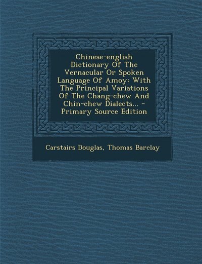Couverture_Chinese-english Dictionary Of The Vernacular Or Spoken Language Of Amoy