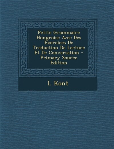 Couverture_Petite Grammaire Hongroise Avec Des Exercices De Traduction De Lecture Et De Conversation - Primary Source Edition