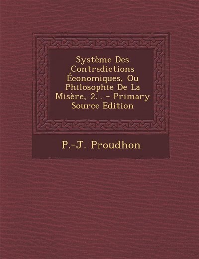 Couverture_Système Des Contradictions Économiques, Ou Philosophie De La Misère, 2... - Primary Source Edition