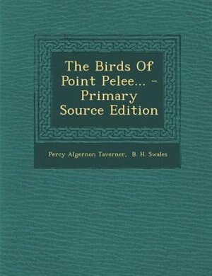 The Birds Of Point Pelee... - Primary Source Edition