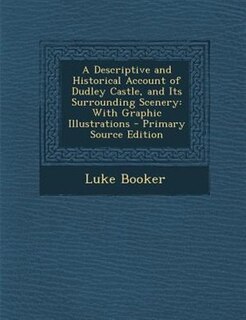 Front cover_A Descriptive and Historical Account of Dudley Castle, and Its Surrounding Scenery