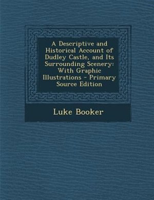 Front cover_A Descriptive and Historical Account of Dudley Castle, and Its Surrounding Scenery