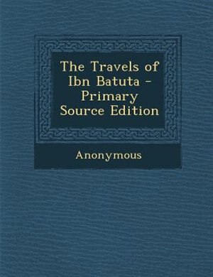 Front cover_The Travels of Ibn Batuta - Primary Source Edition