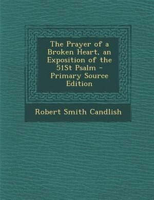 Front cover_The Prayer of a Broken Heart, an Exposition of the 51St Psalm - Primary Source Edition