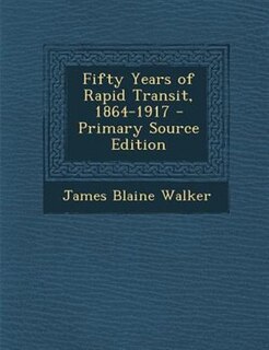 Front cover_Fifty Years of Rapid Transit, 1864-1917 - Primary Source Edition