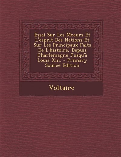 Essai Sur Les Moeurs Et L'esprit Des Nations Et Sur Les Principaux Faits De L'histoire, Depuis Charlemagne Jusqu'à Louis Xiii. - Primary Source Edition