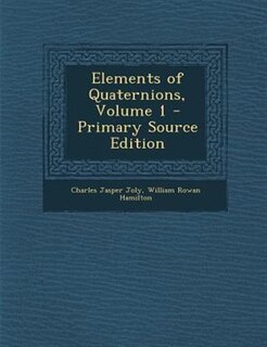 Elements of Quaternions, Volume 1 - Primary Source Edition