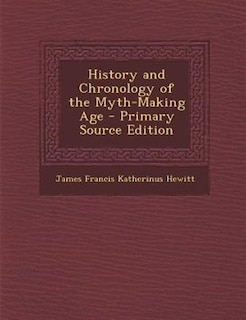 History and Chronology of the Myth-Making Age