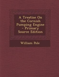Couverture_A Treatise On the Cornish Pumping Engine - Primary Source Edition